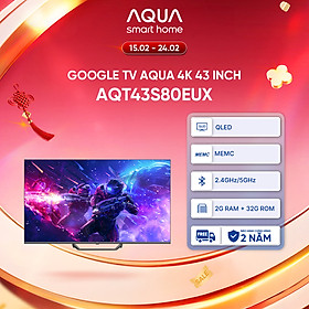 Google Tivi Aqua QLED 4K 43 inch AQT43S80EUX - Freeship toàn quốc - Bảo hành 1 đổi 1 trong 730 ngày đối với lỗi màn hình - Hàng chính hãng