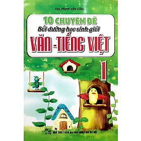 10 Chuyên Đề Bồi Dưỡng Học Sinh Giỏi Văn - Tiếng Việt Lớp 1