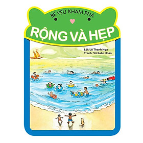 Bé Yêu Khám Phá - Rộng Và Hẹp - NXB Phụ Nữ - Nam Kha