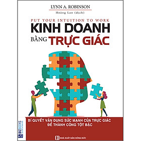 Sách Kinh Doanh Bằng Trực Giác - Bí Quyết Vận Dụng Sức Mạnh Của Trực Giác Để Thành Công Tột Bậc