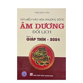 Sách - Tìm hiểu văn hóa Phương Đông Âm dương đối lịch năm Giáp thìn 2024