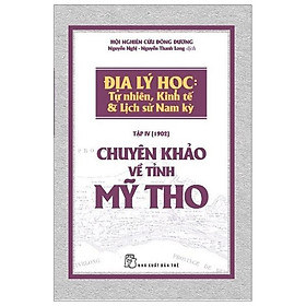 Sách Chuyên Khảo Về Tỉnh Mỹ Tho - Địa Lý Học : TỰ NHIÊN, KINH TẾ & LỊCH SỬ NAM KỲ