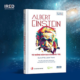 (Bìa cứng) TỪ NHỮNG NĂM SAU CỦA ĐỜI TÔI - Albert Einstein – IRED Books