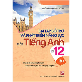 Bài Tập Bổ Trợ Và Phát Triển Năng Lực Môn Tiếng Anh Lớp 12 - Tập 2