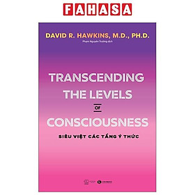 Transcending The Levels Of Consciousness – Siêu Việt Các Tầng Ý Thức