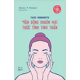 Hình ảnh sách Face Workouts Vận Động Khuôn Mặt - Thức Tỉnh Tinh Thần (Bấm Huyệt Nhập Môn)