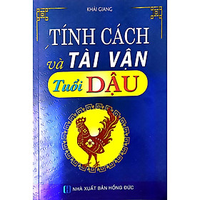 Tính Cách Và Tài Vận Tuổi Dậu