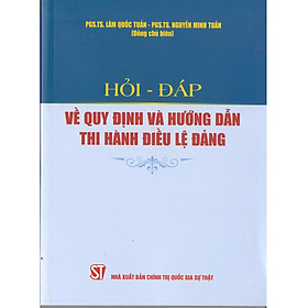 Hỏi - Đáp Về Quy Định Và Hướng Dẫn Thi Hành Điều Lệ Đảng - NXB Chính Trị Quốc Gia