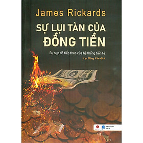 SỰ LỤI TÀN CỦA ĐỒNG TIỀN - James Rickards – Lại Hồng Vân dịch – Bách Việt – NXB Dân Trí