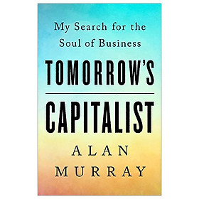 Tomorrow's Capitalist: My Search For The Soul Of Business - Hachette Book Group