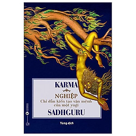 Hình ảnh KARMA NGHIỆP -  CHỈ DẪN KIẾN TẠO VẬN MỆNH CỦA MỘT YOGI – Sadhguru – Tùng dịch - Thái Hà - NXB Thế Giới