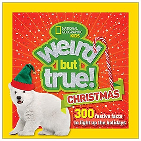 Weird But True Christmas 300 Festive Facts To Light Up The Holidays