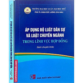 Áp Dụng Bộ Luật Dân Sự  Và  Luật Chuyên Ngành Trong Hợp Đồng  ( Sách Chuyên Khảo )