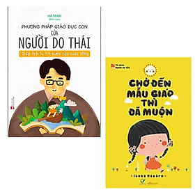 Combo Sách Nuôi Dạy Con Tốt Nhất Cho Các Bà Mẹ: Chờ Đến Mẫu Giáo Thì Đã Muộn + Phương Pháp Giáo Dục Con Của Người Do Thái