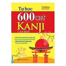 Tự Học 600 Chữ Kanji Căn Bản (Tặng Thẻ Flashcard Học Từ Vựng Kanji) (Học Kèm App: MCBooks Application)
