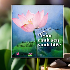 Ngàn cánh sen xanh biếc - BS.Đỗ Hồng Ngọc