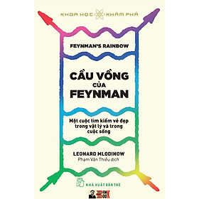 (Tủ sách Khoa học khám phá) CẦU VỒNG CỦA FEYNMAN: Một Cuộc Tìm Kiếm Vẻ Đẹp Trong Vật Lý Và Trong Cuộc Sống – Leonard Mlodinow – Nhà xuất bản Trẻ (bìa mềm)