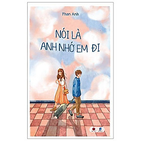 Sách Nói Là Anh Nhớ Em Đi (Tái Bản)