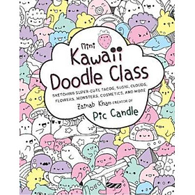 Sách - Mini Kawaii Doodle Class : Sketching Super-Cute Tacos, Sushi Clouds, Flower by Pic Candle (US edition, paperback)