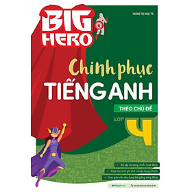 Big Hero Chinh Phục Tiếng Anh Theo Chủ Đề Lớp 4 (MEGABOOK)