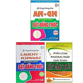 Combo Phân Loại Và Phương Pháp Giải Toán Bất Đẳng Thức + Sử Dụng Phương Pháp AM - GM + Cauchy Schwarz (3 Cuốn) - HA