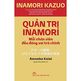 Quản trị Inamori: Mỗi nhân viên đều đóng vai trò chính (NXB Trẻ) - Urako Kanamori