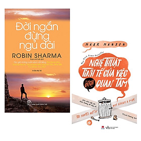 Combo 2 Cuốn Sách Kỹ Năng Sống Làm Thay Đổi Cuộc Đời Bạn: Đời Ngắn Đừng Ngủ Dài (Tái Bản) + Nghệ Thuật Tinh Tế Của Việc "Đếch" Quan Tâm / Tặng Kèm Bookmark Thiết Kế Happy Life
