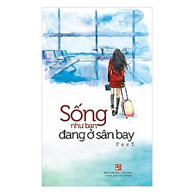 [Download Sách] Sống Như Bạn Đang Ở Sân Bay