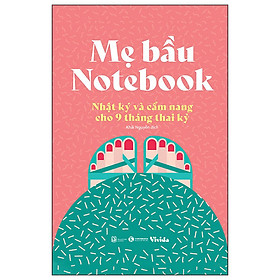 Hình ảnh Sách Dành Cho Mẹ Bầu: Mẹ Bầu Notebook - Nhật Ký Và Cẩm Nang Cho 9 Tháng Thai Kỳ