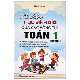 Bồi Dưỡng Học Sinh Giỏi Qua Các Vòng Thi Toán 1 - Tập 1