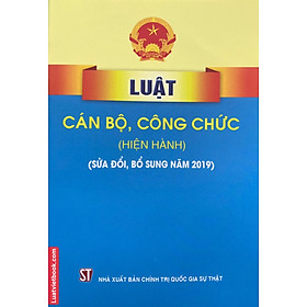 Luật Cán Bộ, Công Chức ( hiện hành)  ( sửa đổi, bổ sung năm 2019 ) 