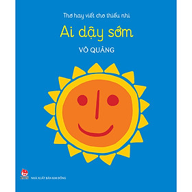 Sách Thơ Hay Viết Cho Thiếu Nhi: Ai Dậy Sớm