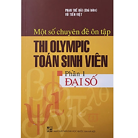 Hình ảnh sách Một Số Chuyên Đề Ôn Tập Thi OLYMPIC Toán Sinh Viên - Phần 1 Đại Số