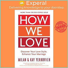 Sách - How We Love: Discover your Love Style, Enhance your Marriage (Expanded by Milan Yerkovich (US edition, paperback)