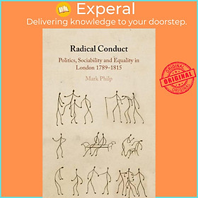 Sách - Radical Conduct - Politics, Sociability and Equality in London 1789-1815 by Mark Philp (UK edition, paperback)