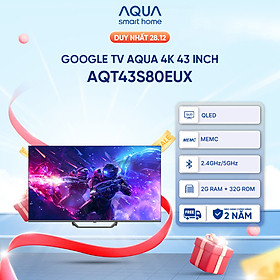 Google Tivi Aqua QLED 4K 43 inch AQT43S80EUX - Freeship toàn quốc - Bảo hành 1 đổi 1 trong 730 ngày đối với lỗi màn hình - Hàng chính hãng