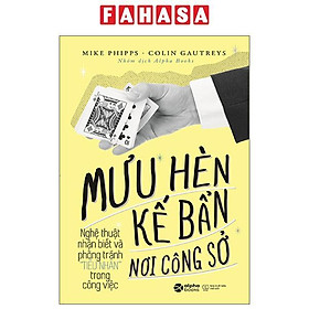 Mưu Hèn Kế Bẩn Nơi Công Sở Nghệ Thuật Nhận Biết Và Phòng Tránh Tiểu Nhân Trong Công Việc (Tái Bản 2023)