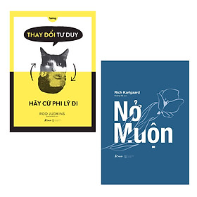 Combo Sách Kỹ Năng Sống Thay Cuộc Đời: Thay Đổi Tư Duy Hãy Cứ Phi Lý Đi + Nở Muộn (Thành Công Hay Thất Bại Là Ở Bạn)