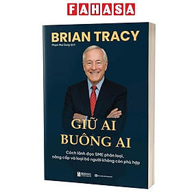 Giữ Ai Buông Ai - Cách Lãnh Đạo SME Phân Loại, Nâng Cấp Và Loại Bỏ Người Không Còn Phù Hợp - Phan