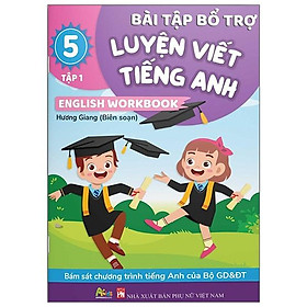 Bài Tập Bổ Trợ Luyện Viết Tiếng Anh - English Workbook Lớp 5 - Tập 1