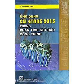 Sách Ứng Dụng Csi Etabs 2015 Trong Phân Tích Kết Cấu Công Trình - 2015