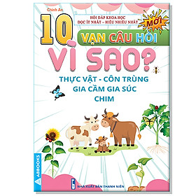 10 Vạn Câu Hỏi Vì Sao? - Thực Vật Côn Trùng Gia Cầm Gia Súc Chim
