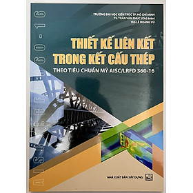 Sách - Thiết Kế Liên Kết Trong Kết Cấu Thép Theo Tiêu Chuẩn Mỹ AISC/LRFD 360-16