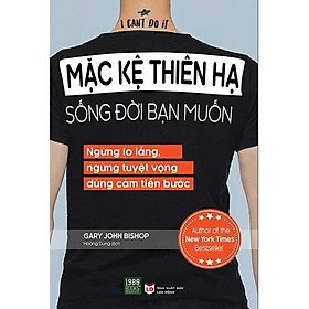 Hình ảnh  Sách - Mặc Kệ Thiên Hạ, Sống Đời Bạn Muốn