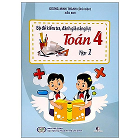 Bộ Đề Kiểm Tra Đánh Giá Năng Lực Toán 4 - Tập 1 (Tái Bản 2022)