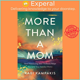 Sách - More Than a Mom - How Prioritizing Your Wellness Helps You (and Your Fam by Kari Kampakis (UK edition, paperback)