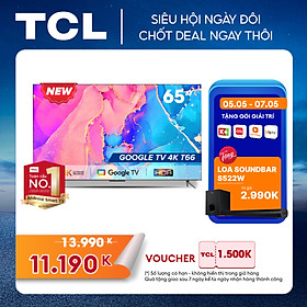 Google Tivi TCL 65'' 4K HDR Dolby Audio - 65T66 - Tivi Giá Rẻ Chất Lượng - Bảo Hành 2 Năm - Hàng chính hãng - Chỉ giao tại HCM