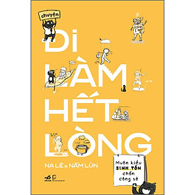 Sách Chuyện Đi Làm Hết Lòng