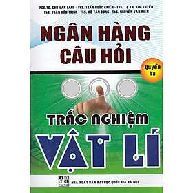 Sách - Ngân Hàng Câu Hỏi Trắc Nghiệm Vật Lí - Quyển Hạ - Hồng Ân