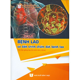 Hình ảnh sách Bệnh Lao Và Tiến Trình Chấm Dứt Bệnh Lao (Tài liệu giảng dạy cho sinh viên Y khoa)